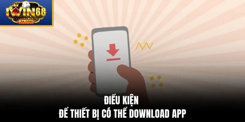 Điều kiện để thiết bị có thể download app