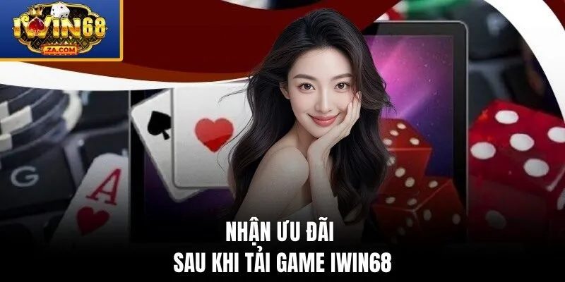 Nhận ưu đãi sau khi tải game IWIN68