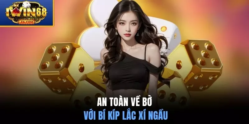 An toàn về bờ với bí kíp lắc xí ngầu