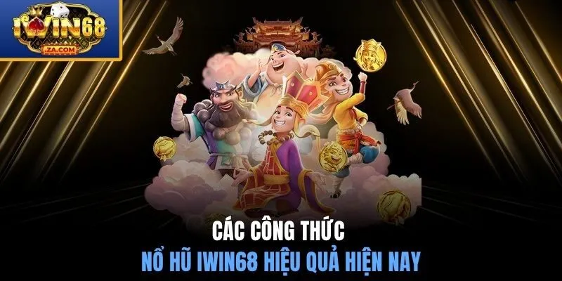 Các công thức nổ hũ IWIN68 hiệu quả hiện nay