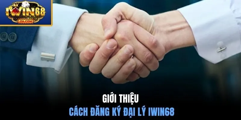 Giới thiệu cách đăng ký đại lý IWIN68