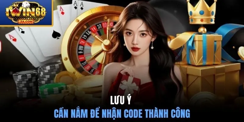 Lưu ý cần nắm để nhận code thành công