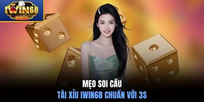 Mẹo soi cầu Tài Xỉu IWIN68 chuẩn với 3s