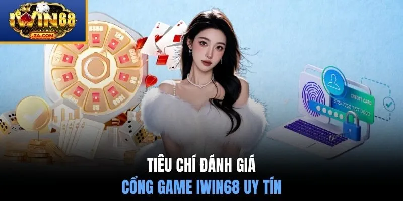 Tiêu chí đánh giá cổng game uy tín không lừa gạt