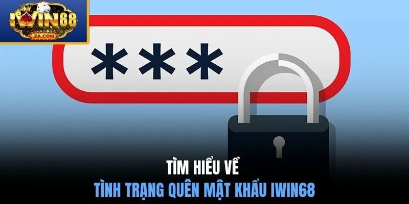 Tìm hiểu về tình trạng quên mật khẩu IWIN68