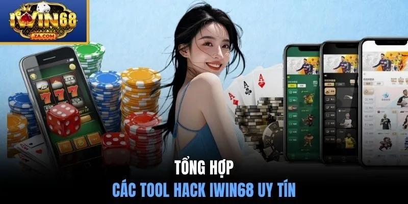 Tổng hợp các tool hack IWIN68 uy tín hiện nay