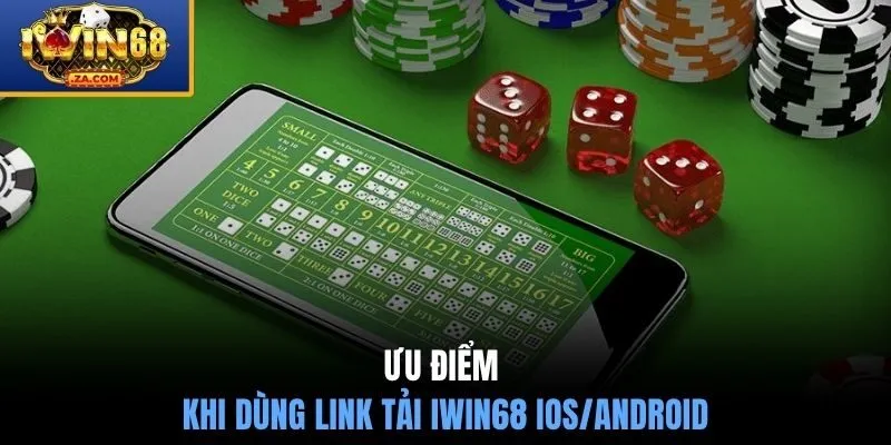 Ưu điểm khi dùng Link tải IWIN68 iOS/Android