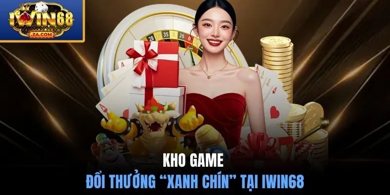 Kho game đổi thưởng HOT tại IWIN68